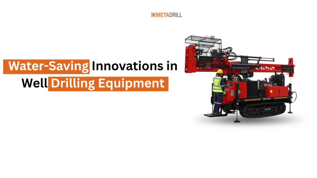 Water-Saving Innovations in Well Drilling Equipment