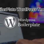 What Makes a Boilerplate WordPress Theme a Smart Choice?