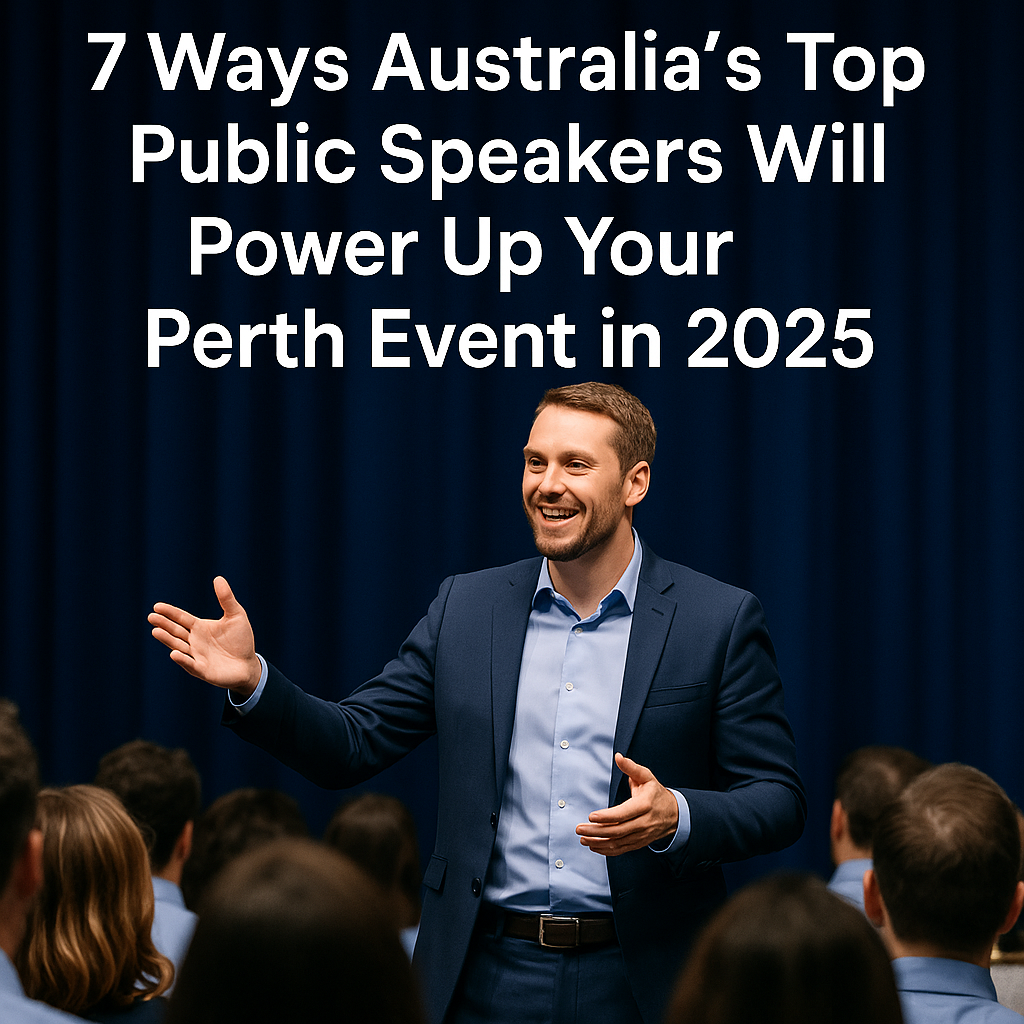 7 Ways Australia’s Top Public Speakers Will Power Up Your Perth Event in 2025
