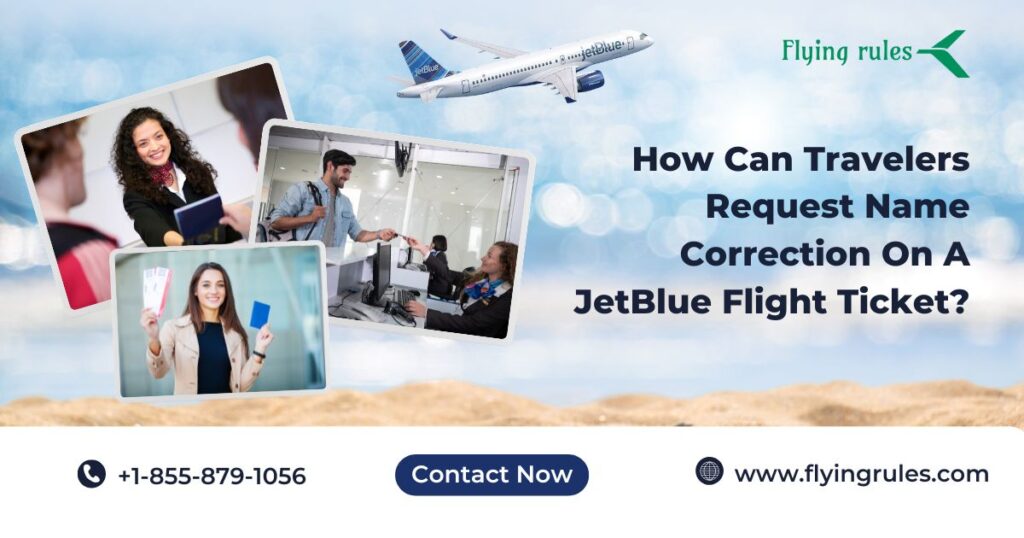 How Can Travelers Request Name Correction On A JetBlue Flight Ticket