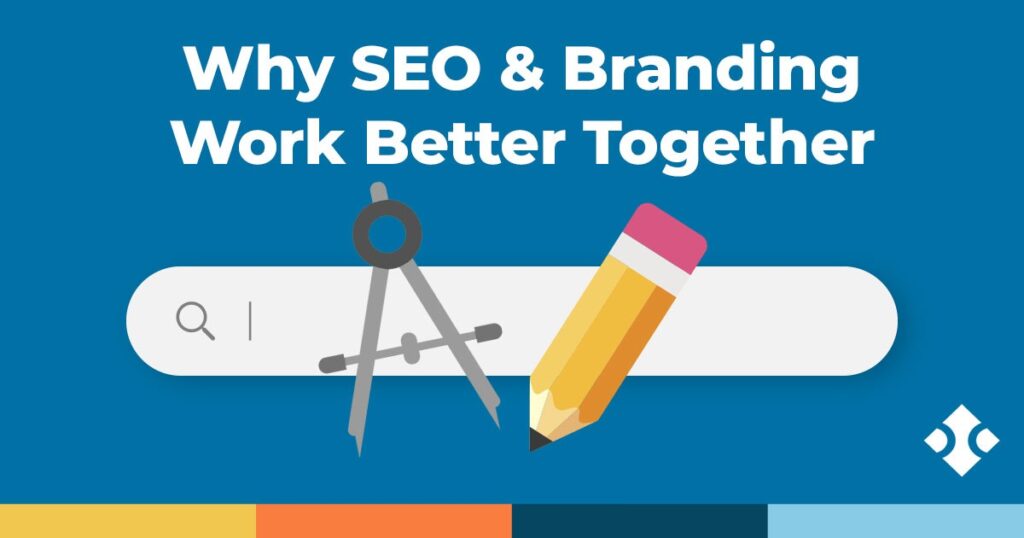 Why Branding and SEO Must Work Together