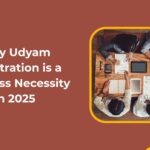 Why Udyam Registration is a Business Necessity in 2025