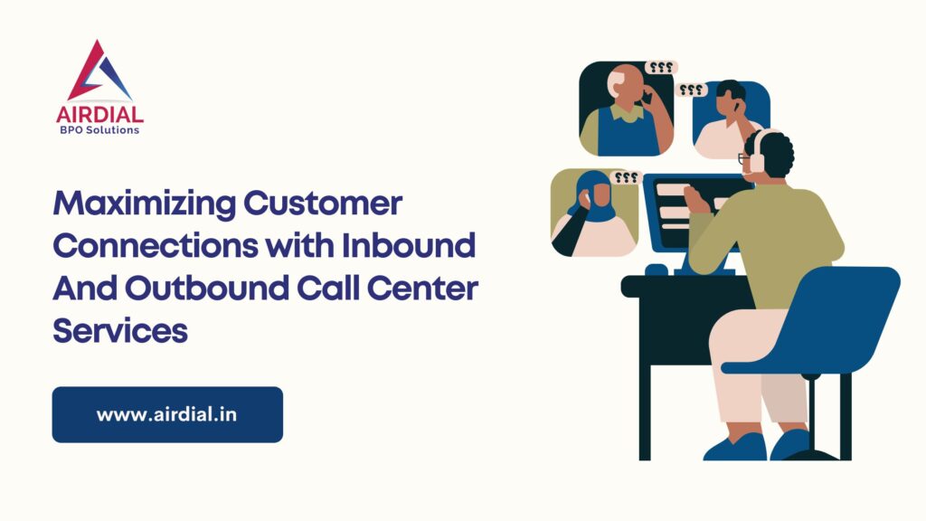Maximizing Customer Connections with Inbound And Outbound Call Center Services