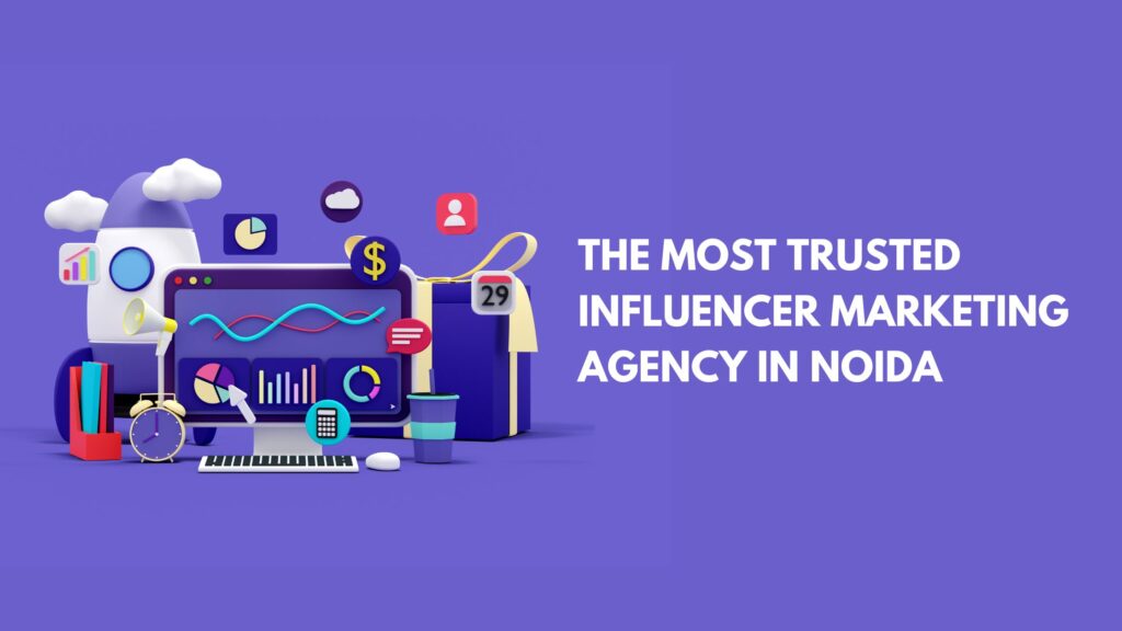 The Most Trusted Influencer Marketing Agency In Noida