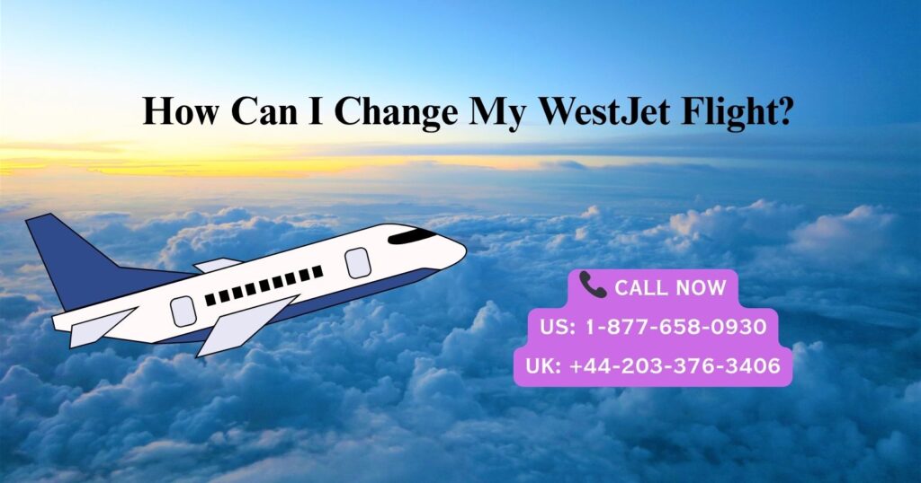 How Can I Change My WestJet Flight?