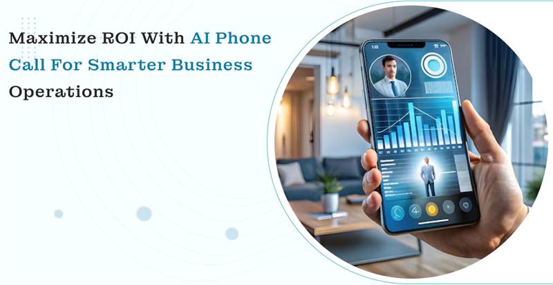 Maximize ROI with AI Phone Call for Smarter Business Operations