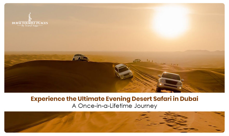 Desert Safari Dubai, Evening Desert Safari